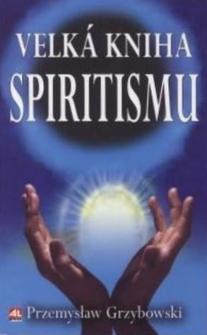 Velká kniha spiritismu - Przemyslaw Grzybowski - Kliknutím na obrázek zavřete